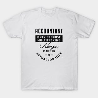 Accountant - Ninja is not an actual job title T-Shirt